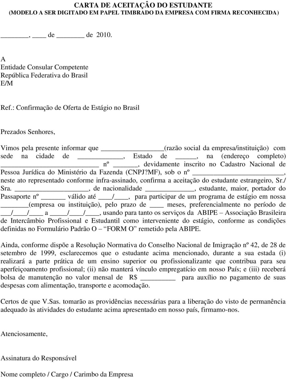 devidamente inscrito no Cadastro Nacional de Pessoa Jurídica do Ministério da Fazenda (CNPJ?