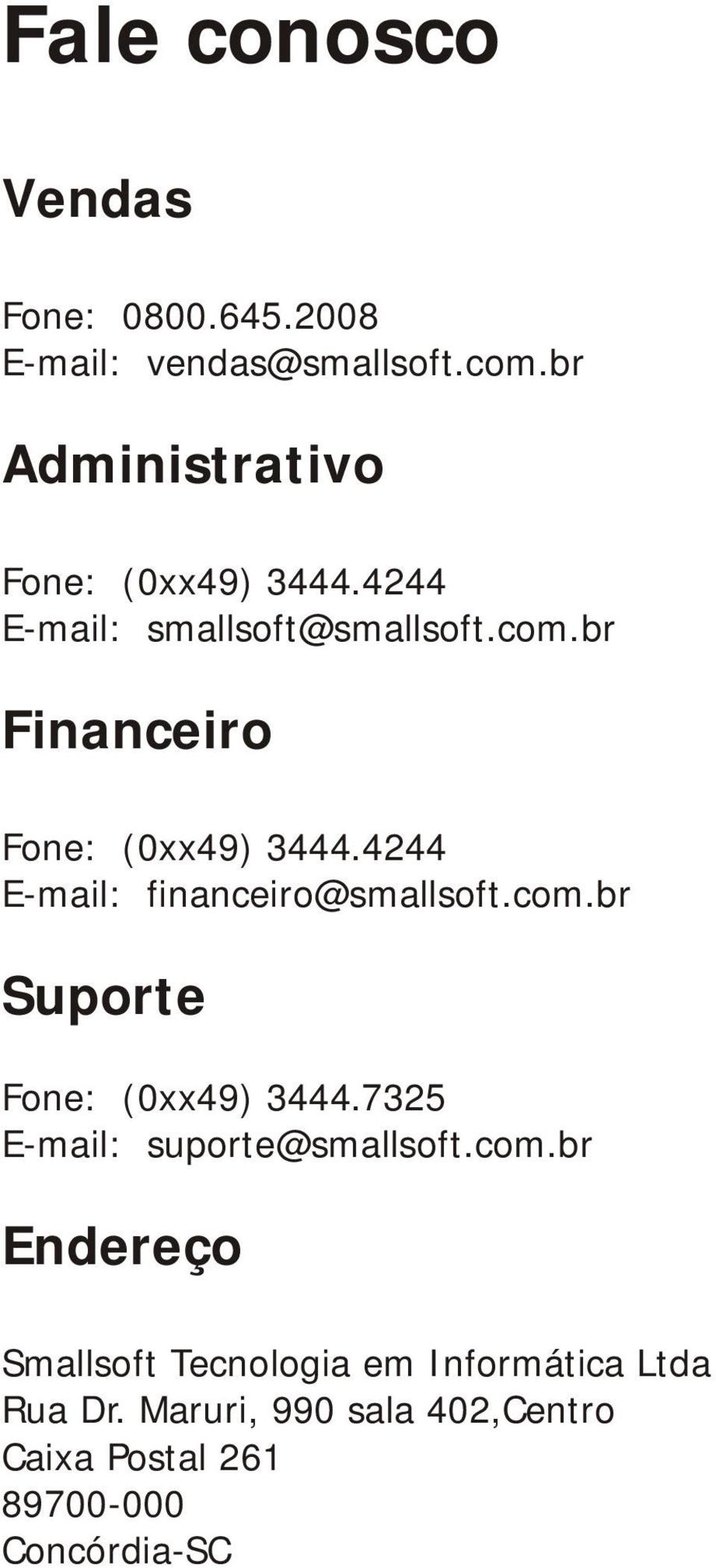 br Financeiro Fone: (0xx49) 3444.4244 E-mail: financeiro@smallsoft.com.br Suporte Fone: (0xx49) 3444.