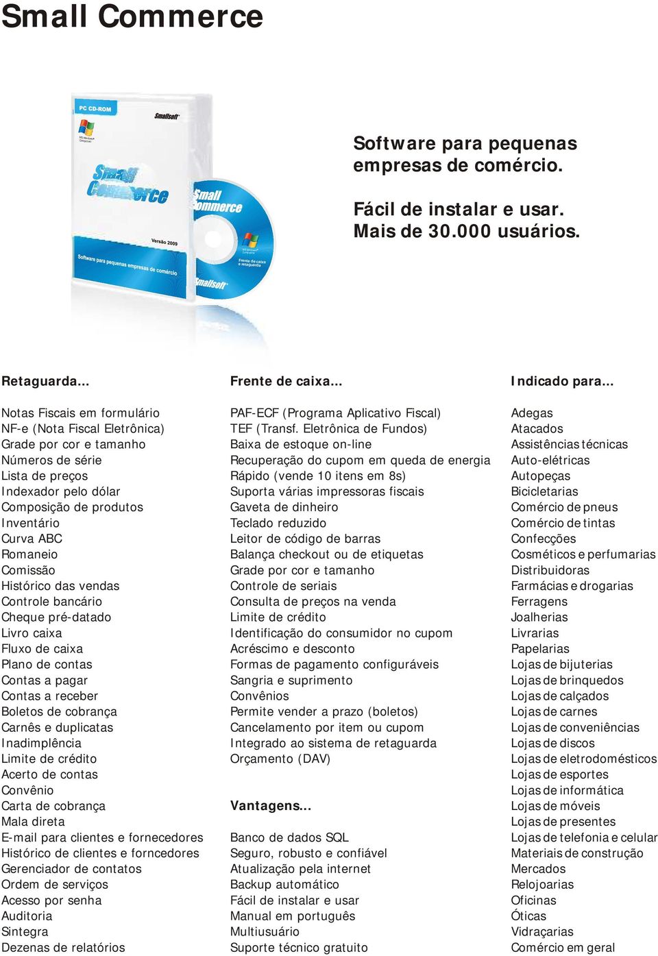 Comissão Histórico das vendas Controle bancário Cheque pré-datado Livro caixa Fluxo de caixa Plano de contas Contas a pagar Contas a receber Boletos de cobrança Carnês e duplicatas Inadimplência