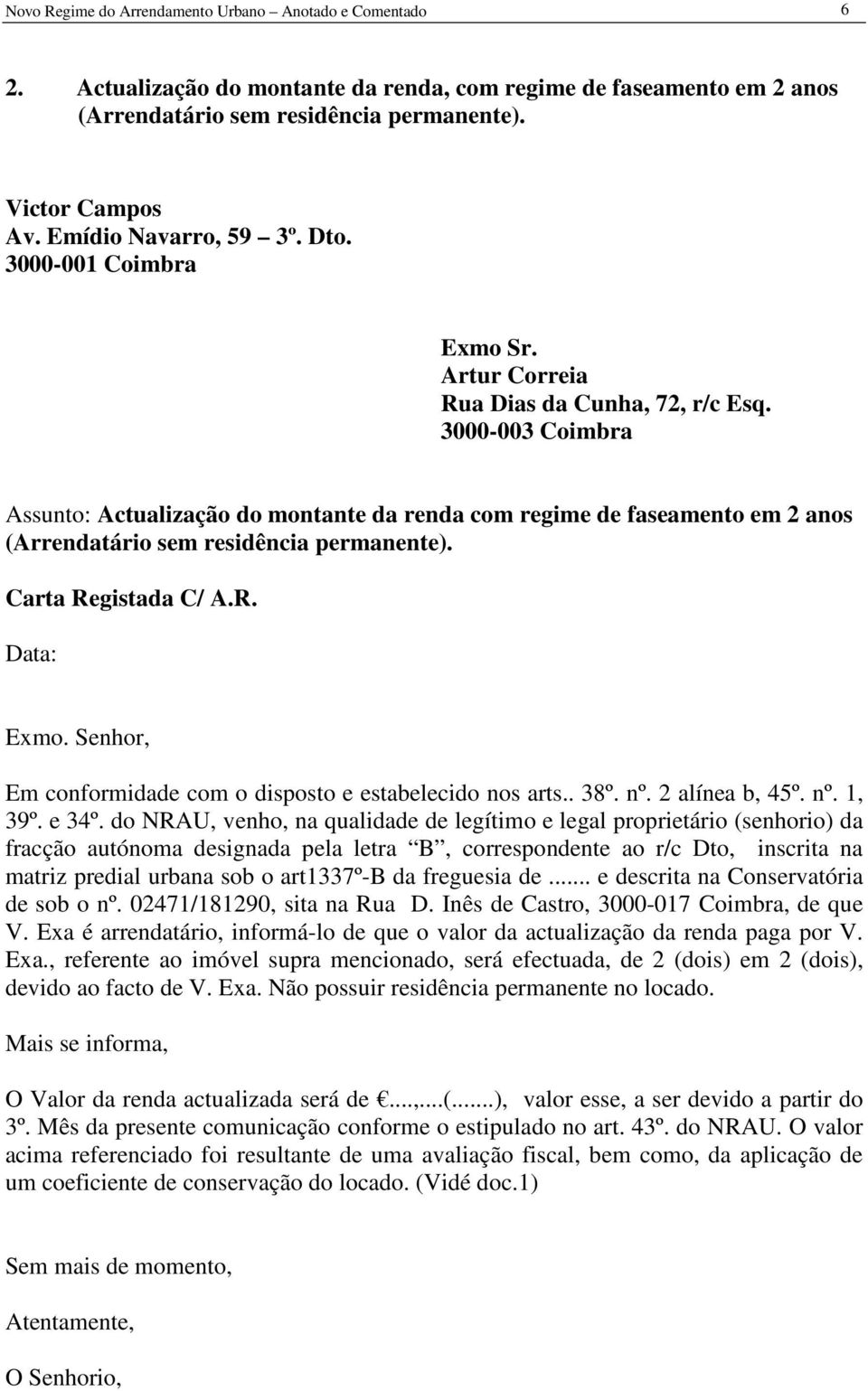 3000-003 Coimbra Assunto: Actualização do montante da renda com regime de faseamento em 2 anos (Arrendatário sem residência permanente). Carta Registada C/ A.R. Data: Exmo.
