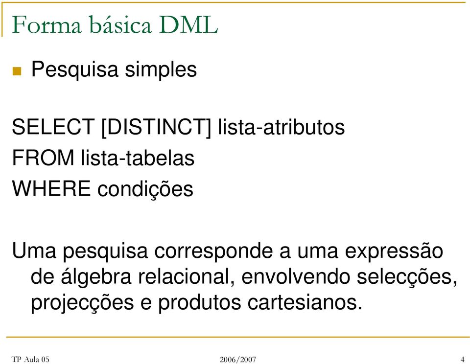 Uma pesquisa corresponde a uma expressão de álgebra