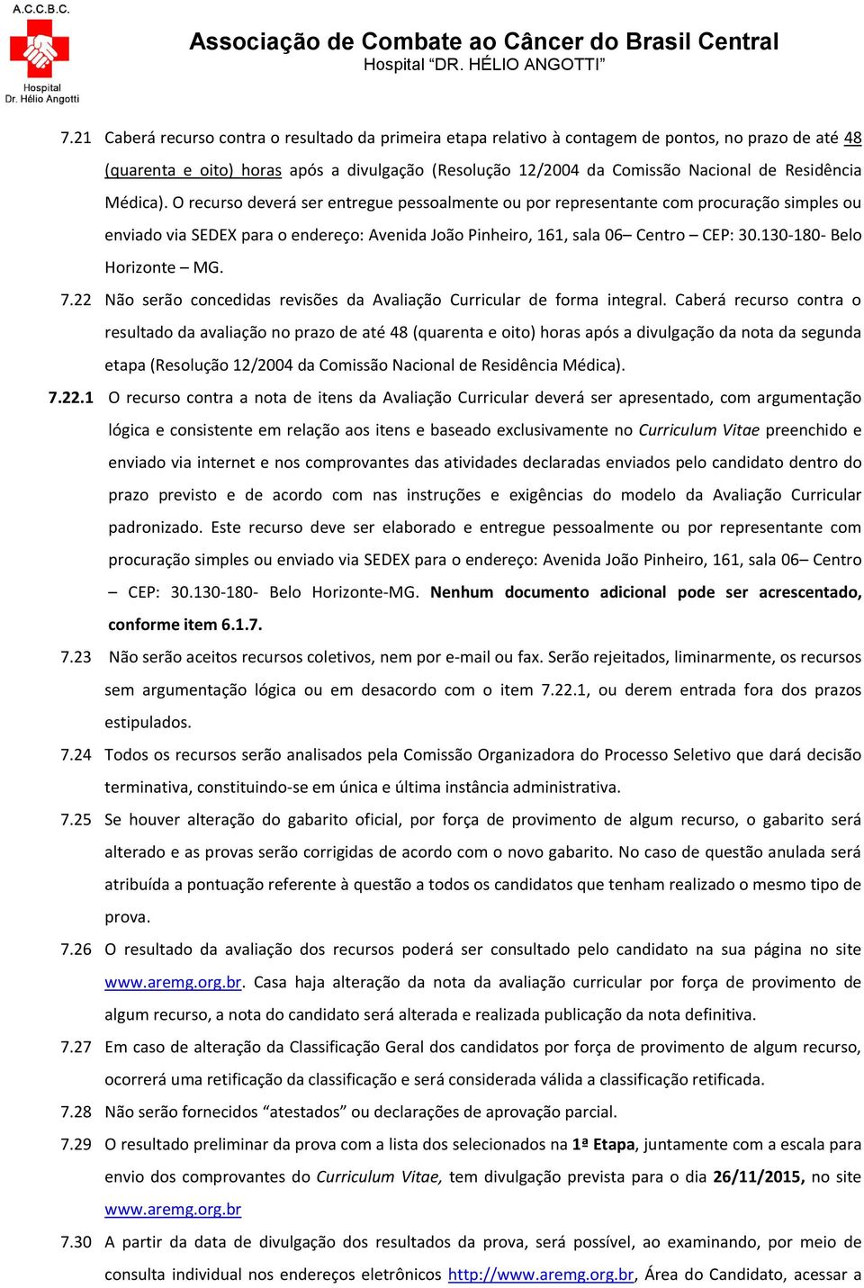 130-180- Belo Horizonte MG. 7.22 Não serão concedidas revisões da Avaliação Curricular de forma integral.