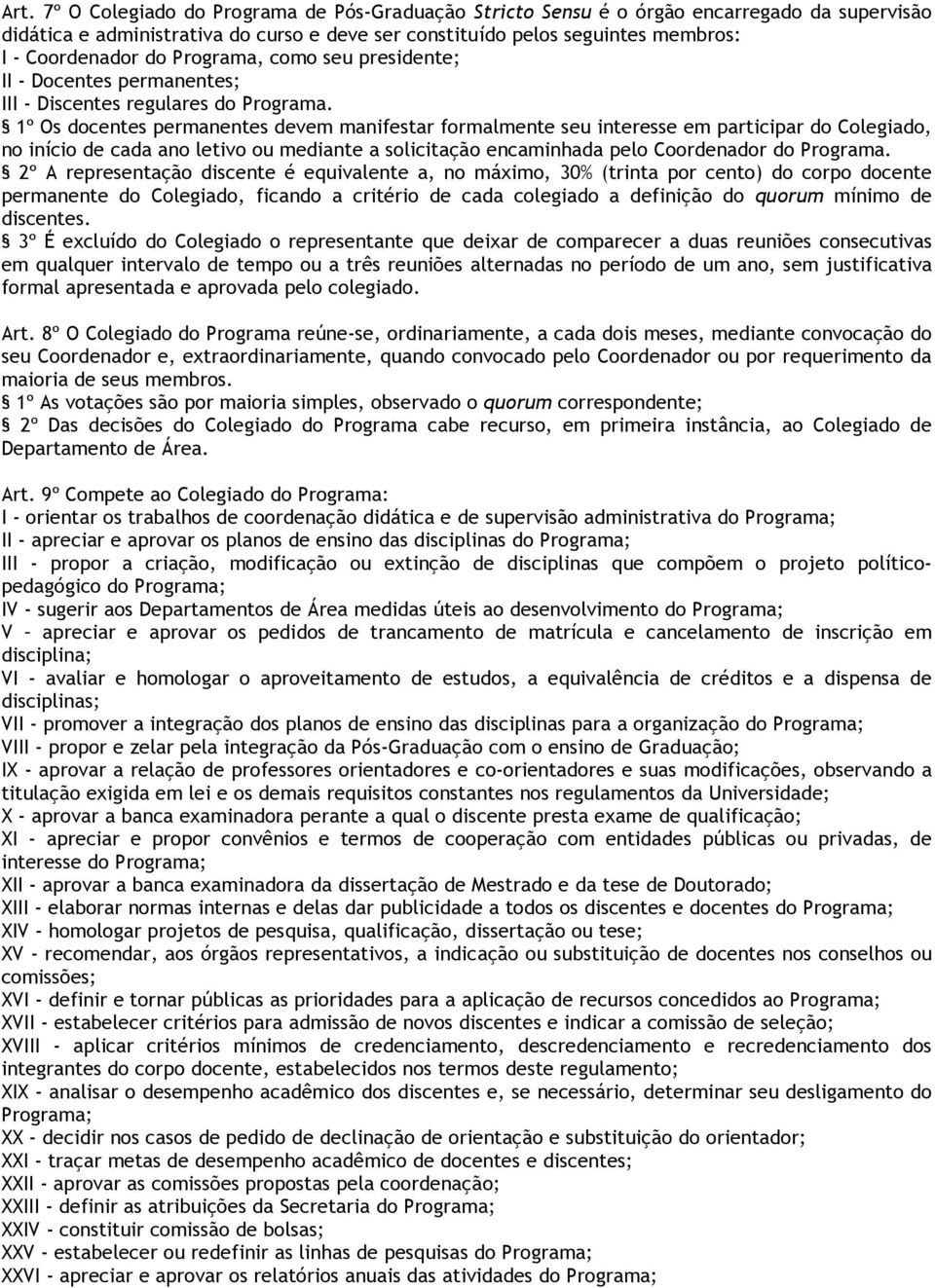 de cada ano letivo ou mediante a solicitação encaminhada pelo Coordenador do 2º A representação discente é equivalente a, no máximo, 30% (trinta por cento) do corpo docente permanente do Colegiado,