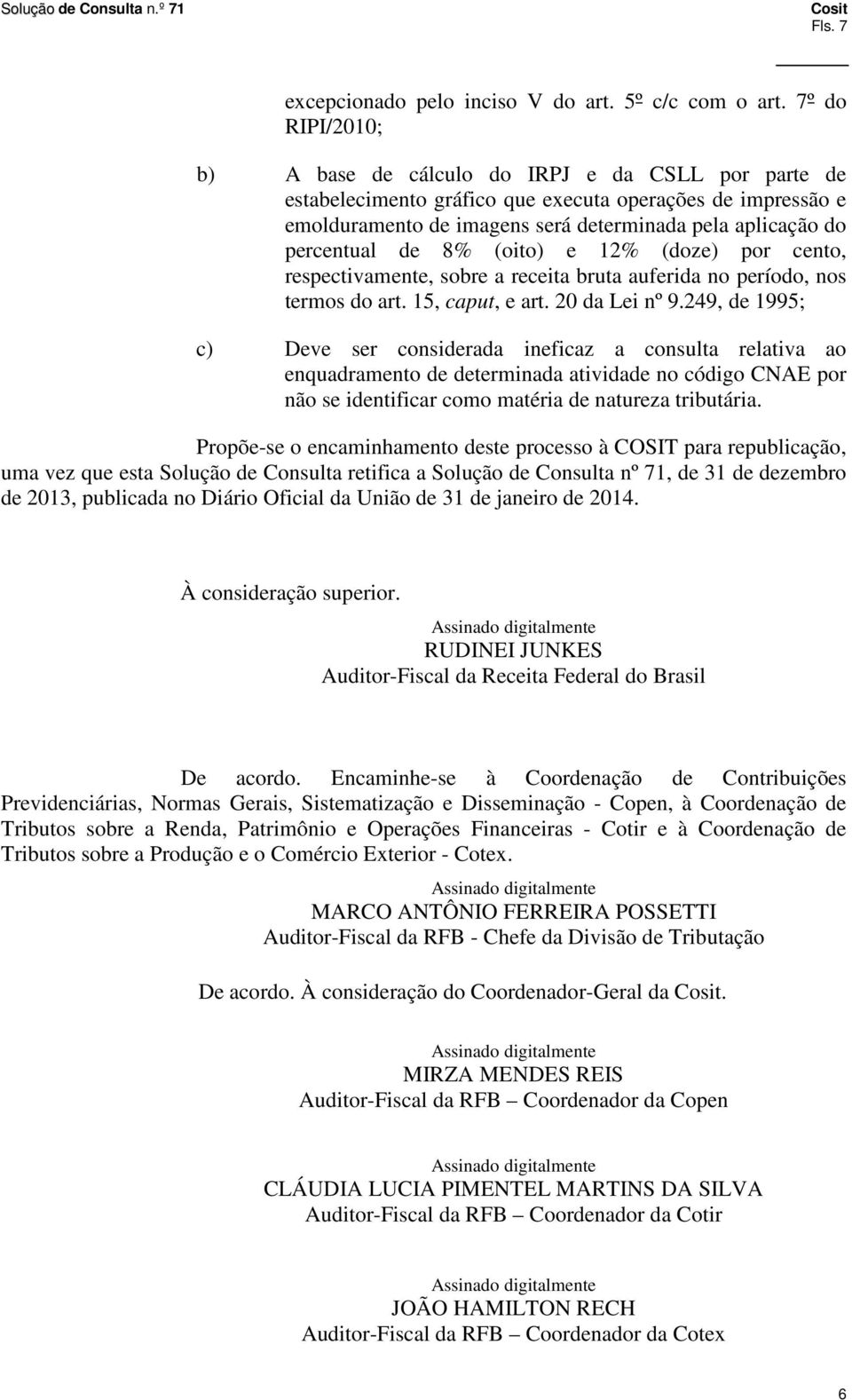 percentual de 8% (oito) e 12% (doze) por cento, respectivamente, sobre a receita bruta auferida no período, nos termos do art. 15, caput, e art. 20 da Lei nº 9.