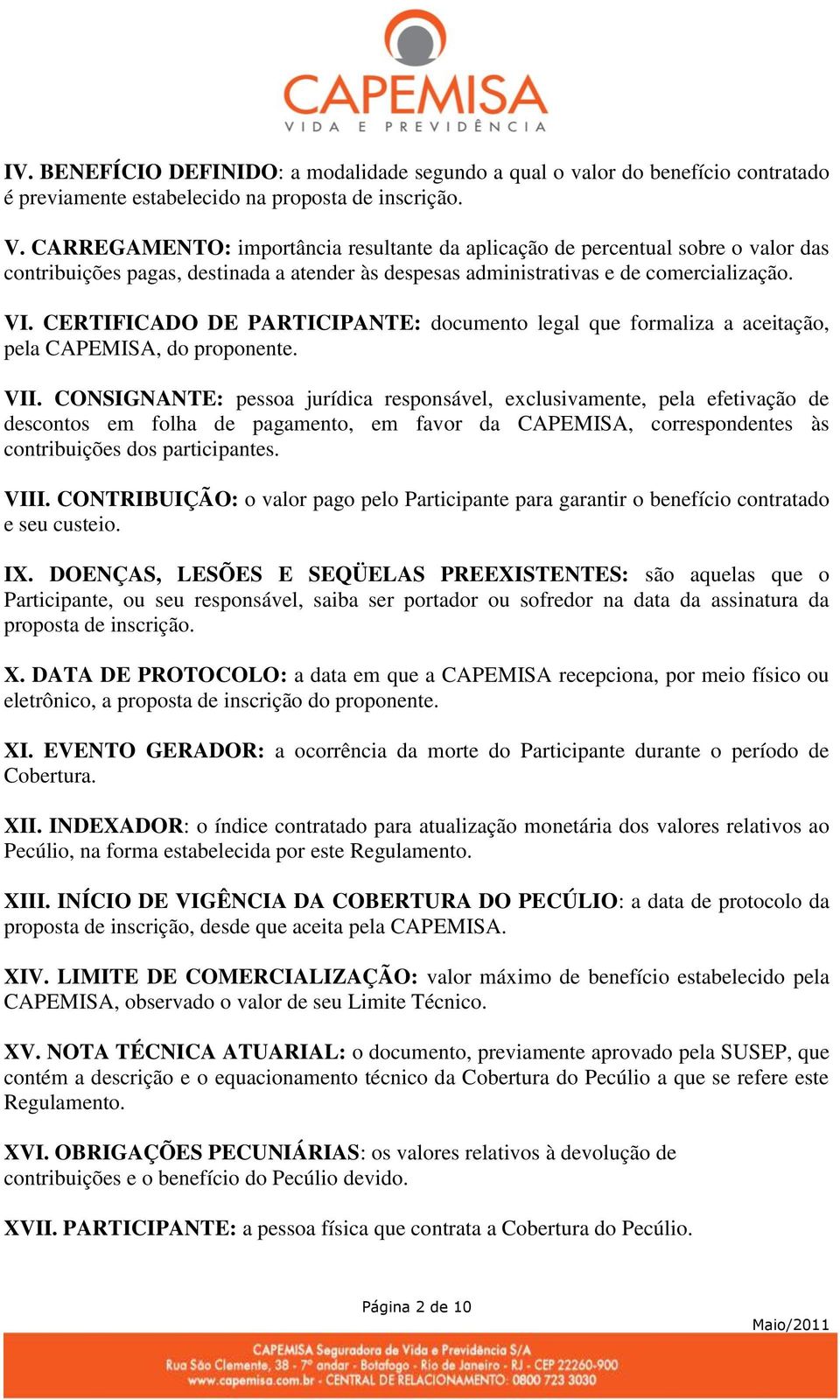 CERTIFICADO DE PARTICIPANTE: documento legal que formaliza a aceitação, pela CAPEMISA, do proponente. VII.