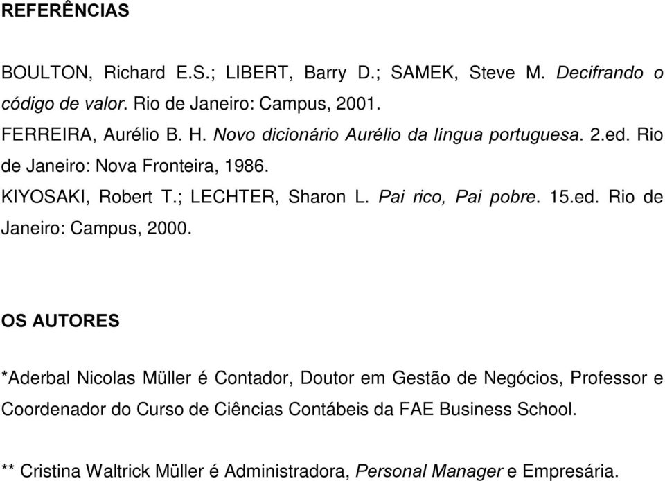 ; LECHTER, Sharon L. 3DL ULFR 3DL SREUH. 15.ed. Rio de Janeiro: Campus, 2000.