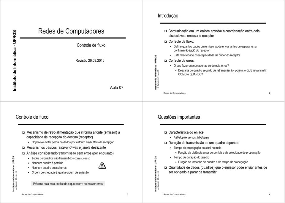 do recepor Esá relacionado com capacidade de buffer do recepor Conrole de erros: O que fazer quando apenas se deeca erros?