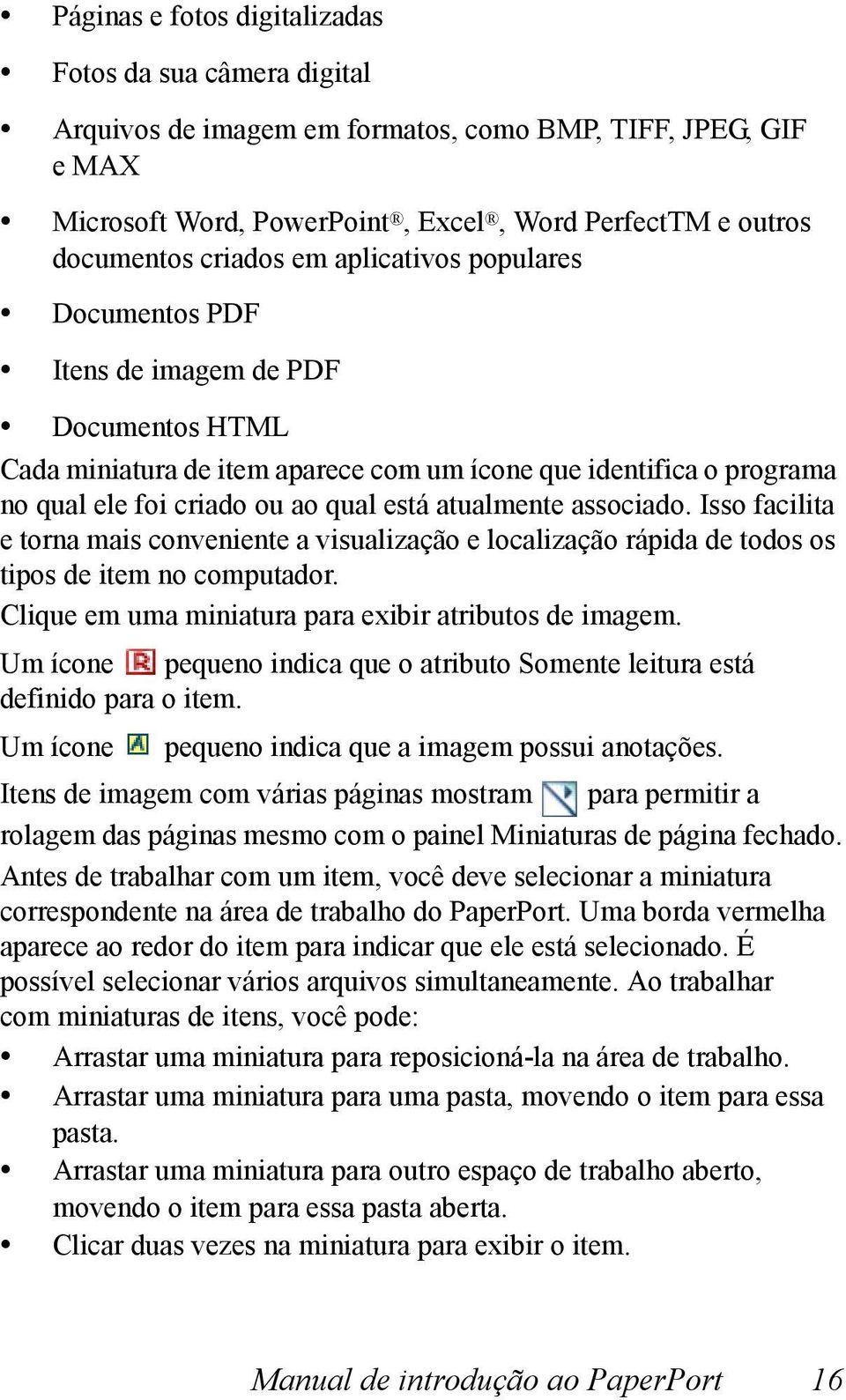 associado. Isso facilita e torna mais conveniente a visualização e localização rápida de todos os tipos de item no computador. Clique em uma miniatura para exibir atributos de imagem.