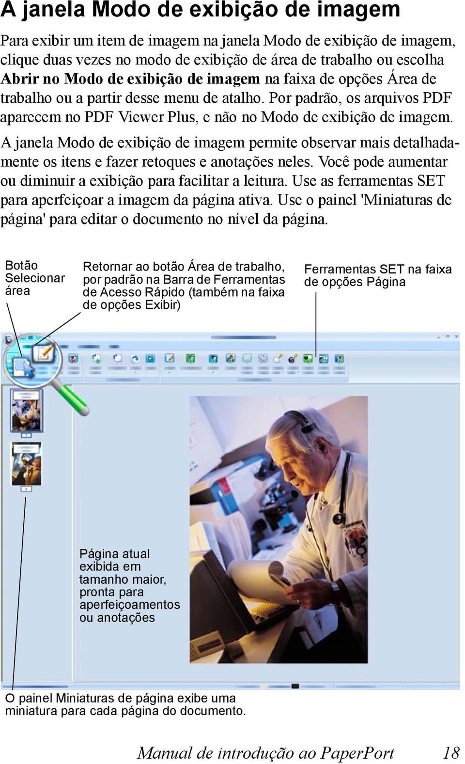 A janela Modo de exibição de imagem permite observar mais detalhadamente os itens e fazer retoques e anotações neles. Você pode aumentar ou diminuir a exibição para facilitar a leitura.