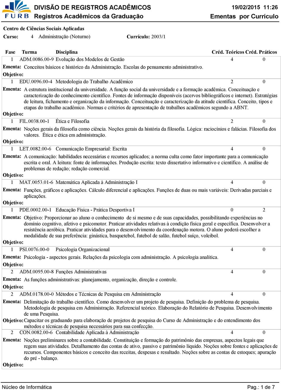 Conceituação e caracterização do conhecimento científico. Fontes de informação disponíveis (acervos bibliográficos e internet). Estratégias de leitura, fichamento e organização da informação.