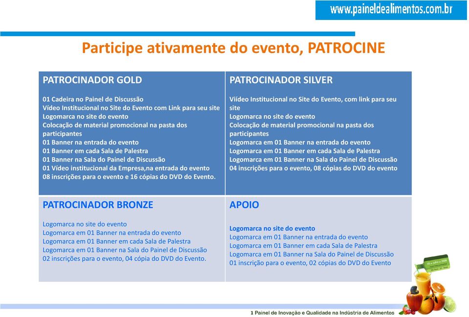 do evento 08 inscrições para o evento e 16 cópias do DVD do Evento.