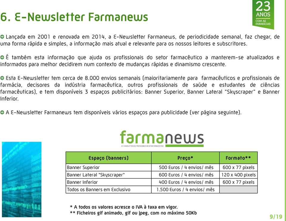 É também esta informação que ajuda os profissionais do setor farmacêutico a manterem-se atualizados e informados para melhor decidirem num contexto de mudanças rápidas e dinamismo crescente.