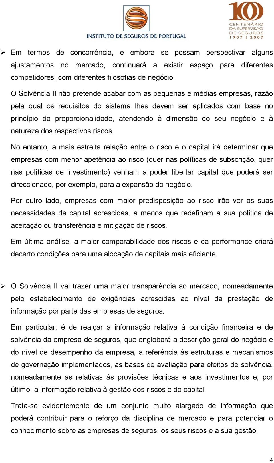 dimensão do seu negócio e à natureza dos respectivos riscos.