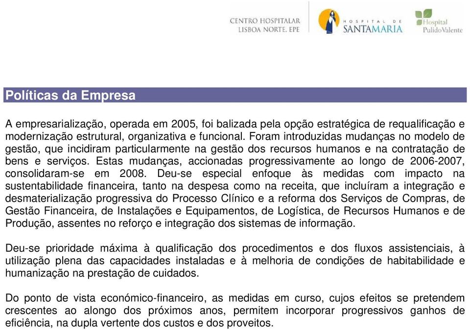 Estas mudanças, accionadas progressivamente ao longo de 2006-2007, consolidaram-se em 2008.