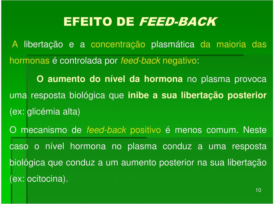 libertação posterior (ex: glicémia alta) O mecanismo de feed-back positivo é menos comum.