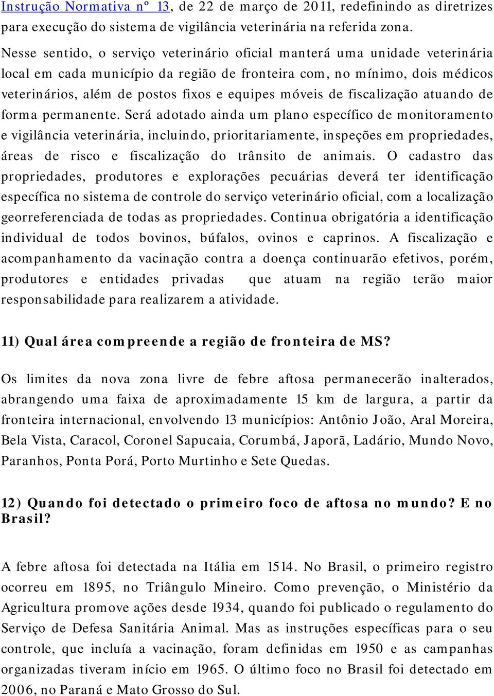 móveis de fiscalização atuando de forma permanente.