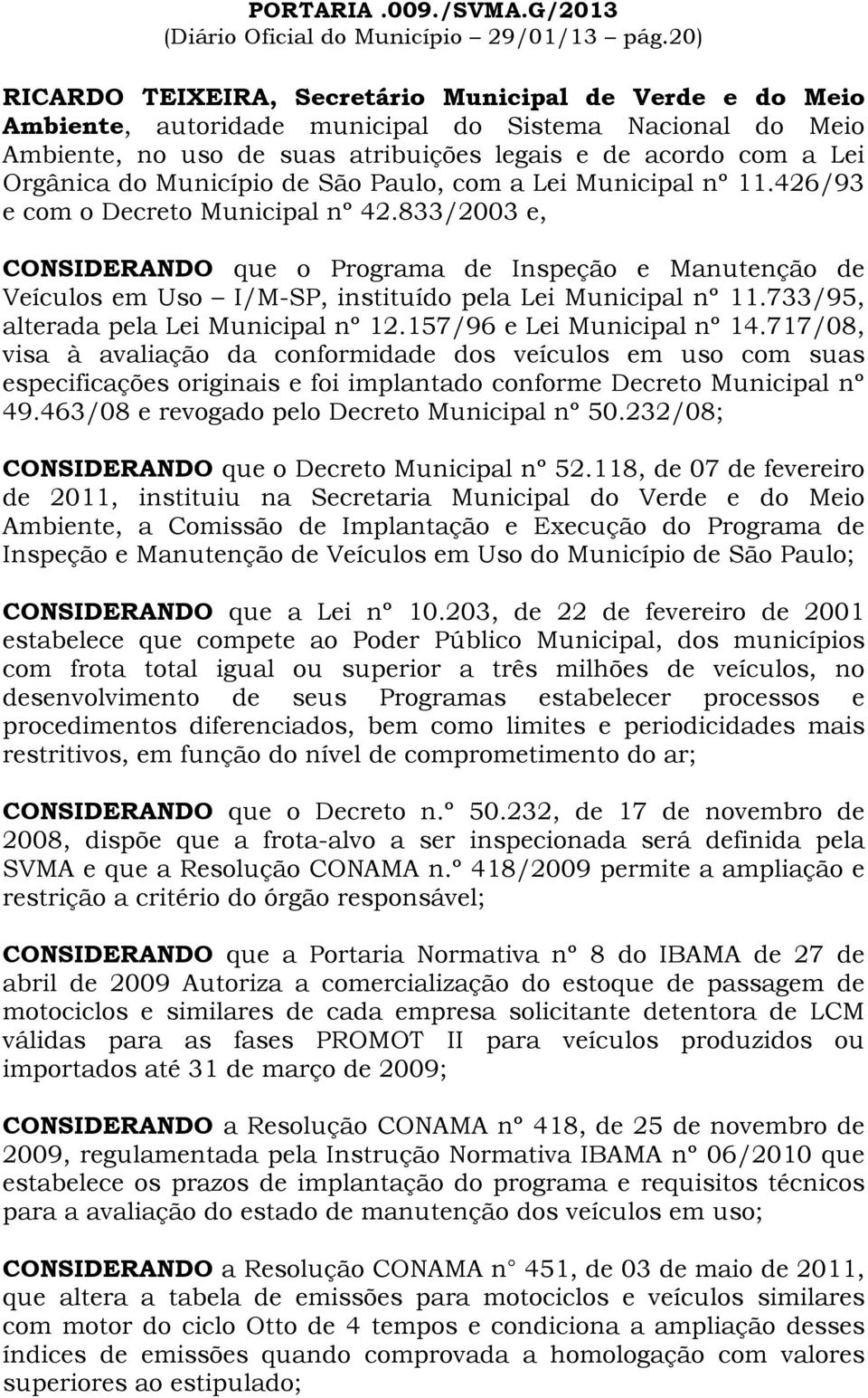 Município de São Paulo, com a Lei Municipal nº 11.426/93 e com o Decreto Municipal nº 42.