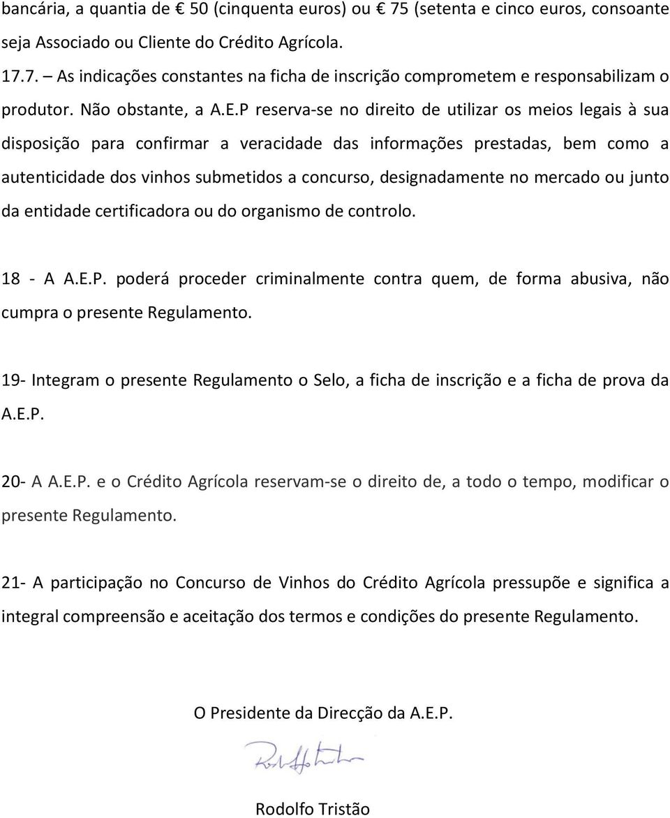 P reserva-se no direito de utilizar os meios legais à sua disposição para confirmar a veracidade das informações prestadas, bem como a autenticidade dos vinhos submetidos a concurso, designadamente