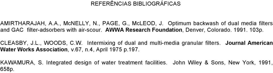 AWWA Research Foundation, Denver, Colorado. 1991. 103p. CLEASBY, J.L., WOODS, C.W. Intermixing of dual and multi-media granular filters.