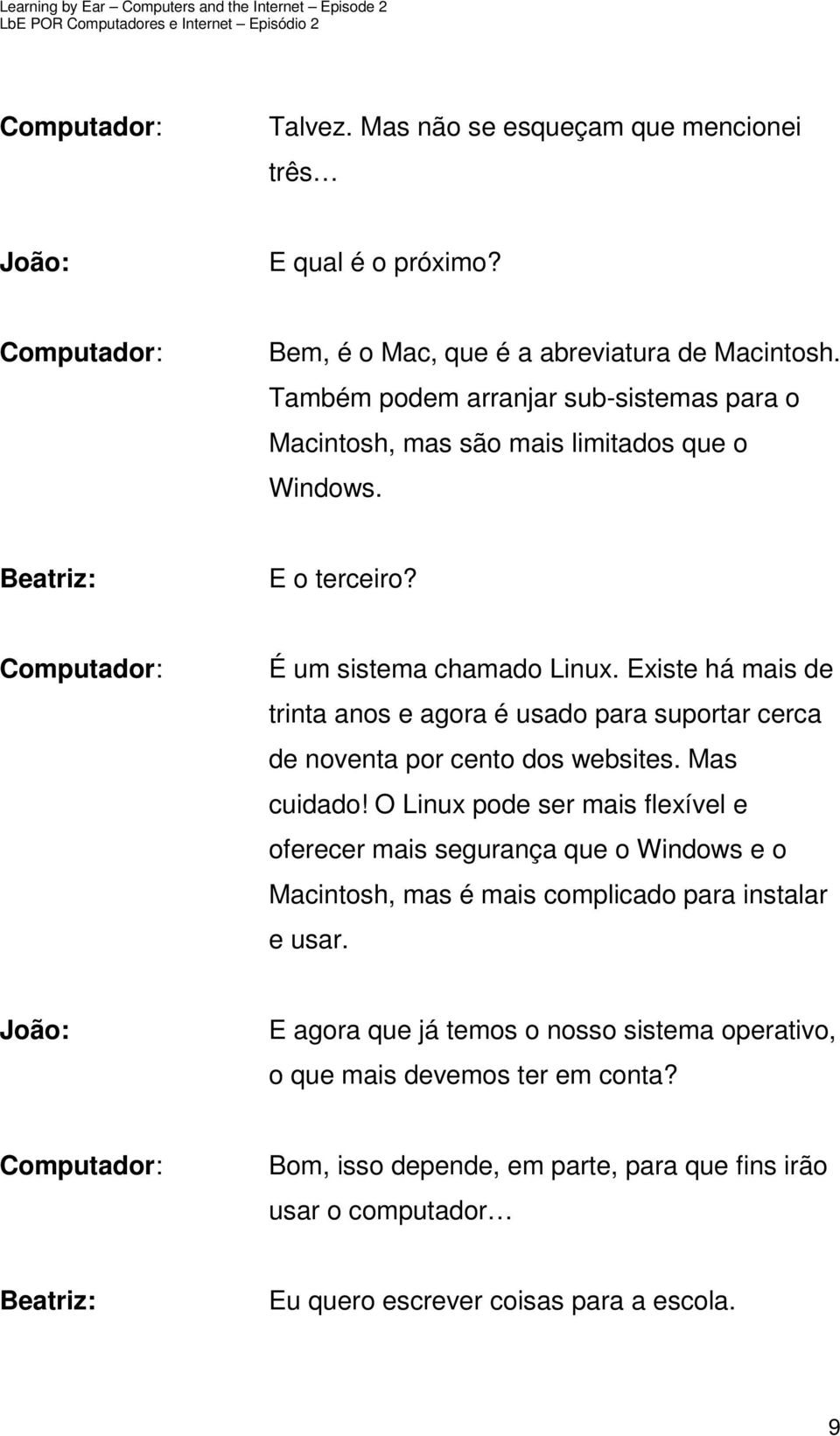 Existe há mais de trinta anos e agora é usado para suportar cerca de noventa por cento dos websites. Mas cuidado!