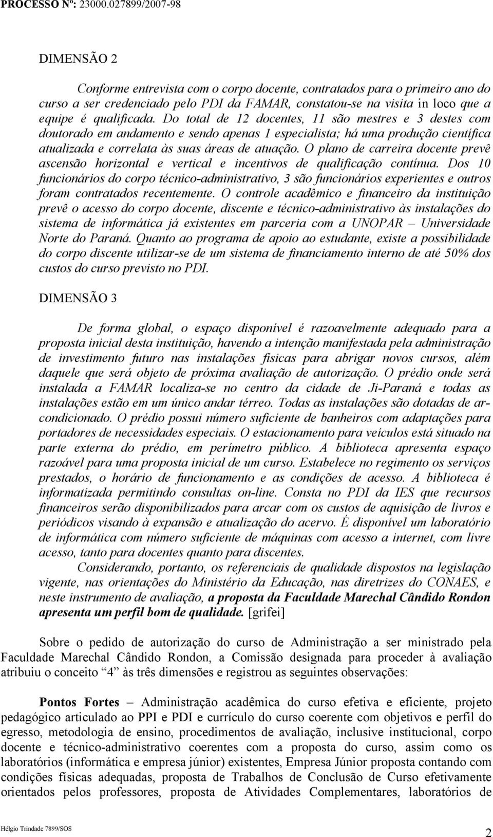 O plano de carreira docente prevê ascensão horizontal e vertical e incentivos de qualificação contínua.