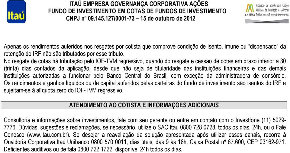 instituições financeiras e das demais instituições autorizadas a funcionar pelo Banco Central do Brasil, com exceção da administradora de consórcio.