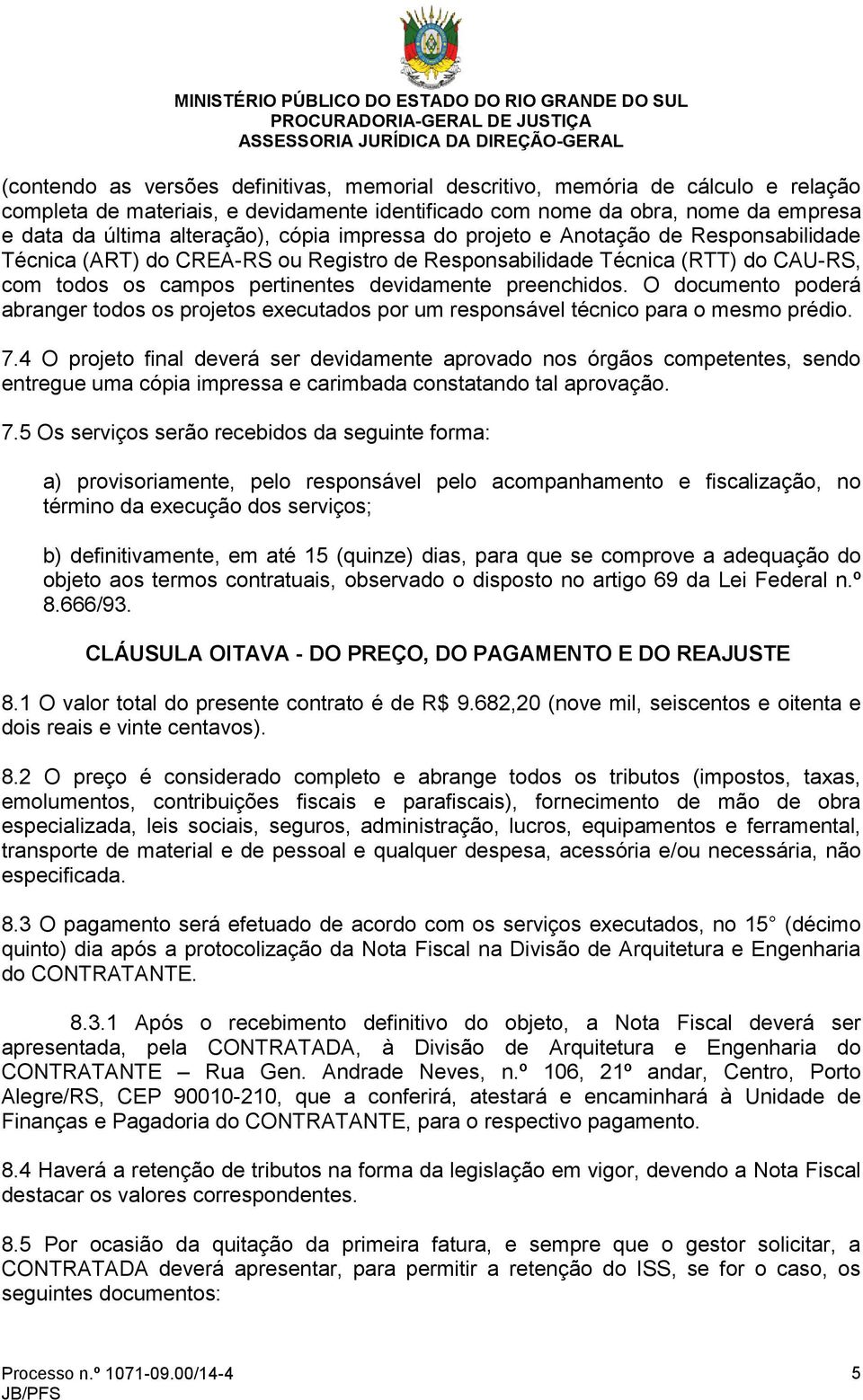 O documento poderá abranger todos os projetos executados por um responsável técnico para o mesmo prédio. 7.