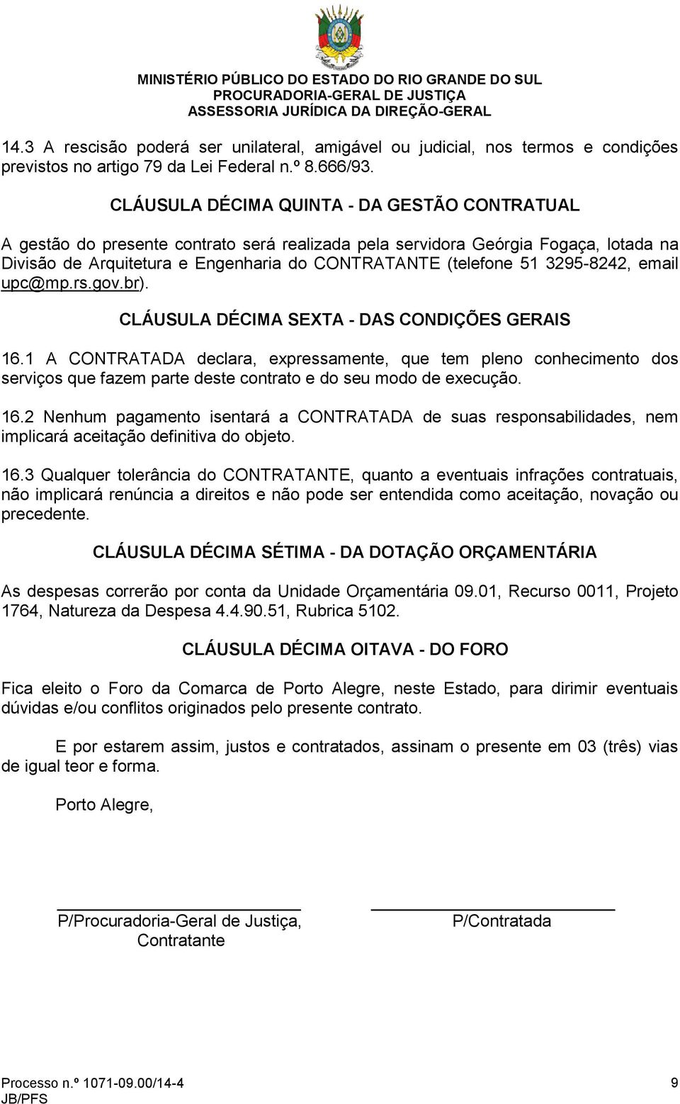 3295-8242, email upc@mp.rs.gov.br). CLÁUSULA DÉCIMA SEXTA - DAS CONDIÇÕES GERAIS 16.