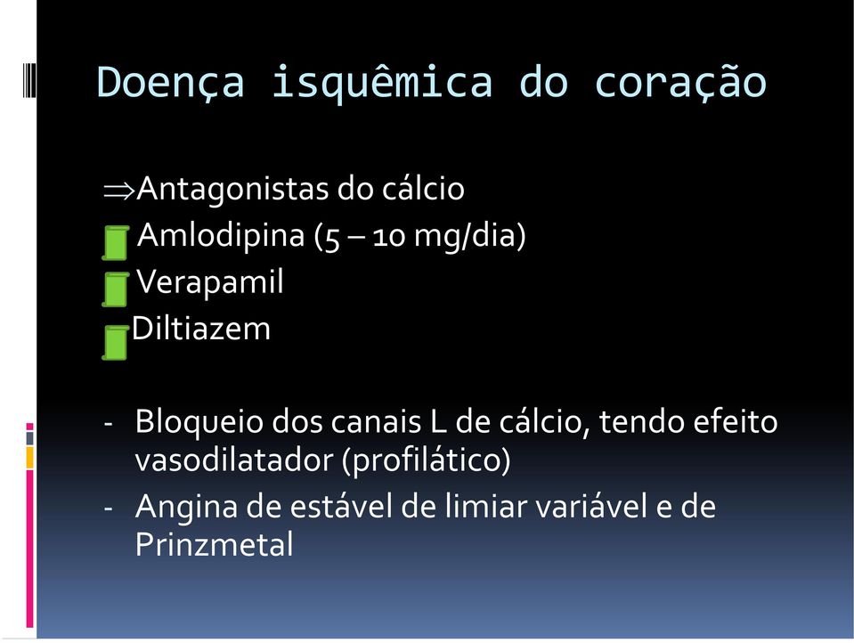 cálcio, tendo efeito vasodilatador (profilático)