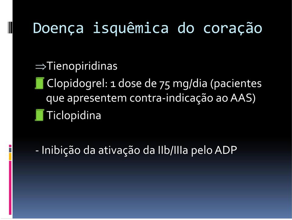 contra-indicação ao AAS) Ticlopidina -
