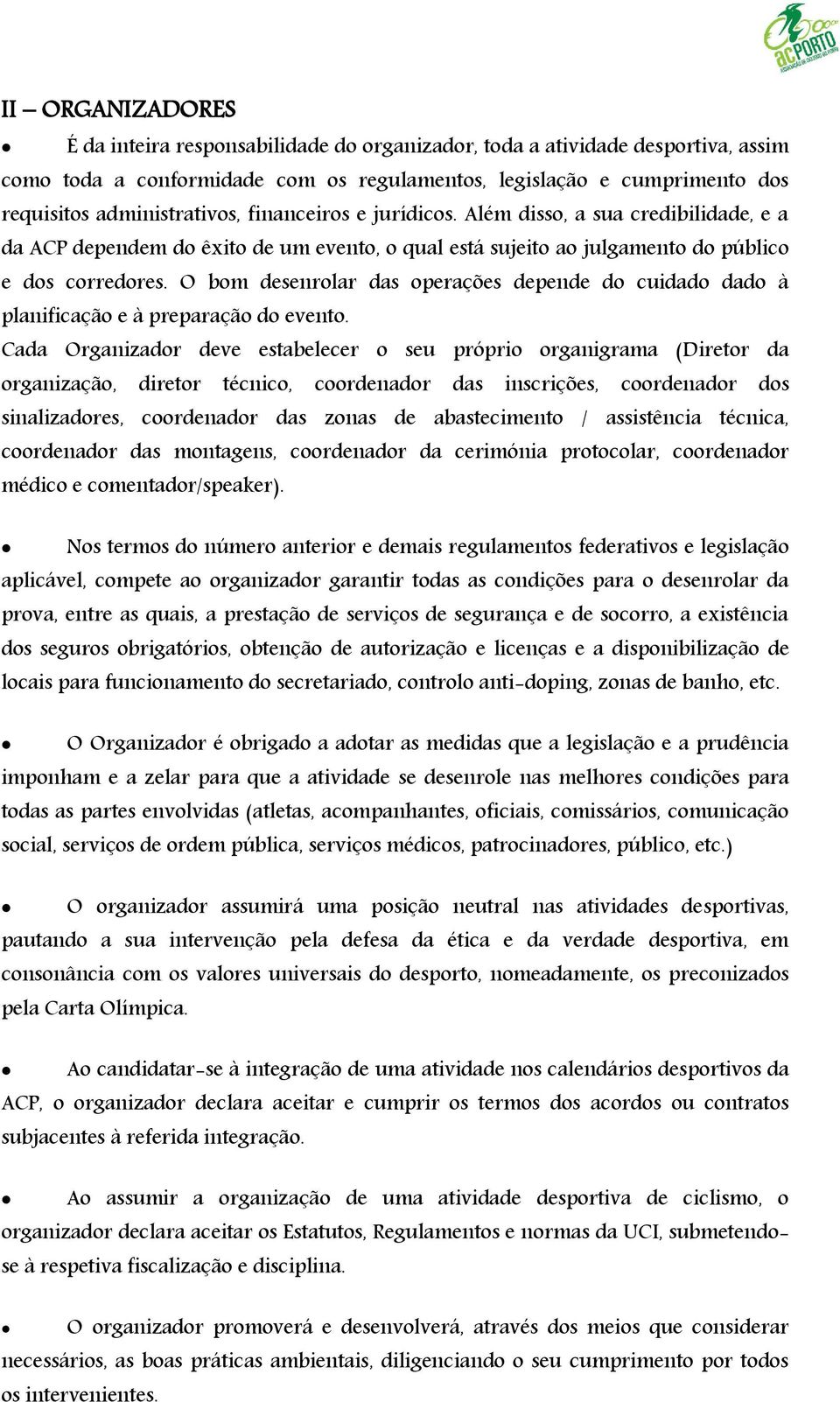 O bom desenrolar das operações depende do cuidado dado à planificação e à preparação do evento.