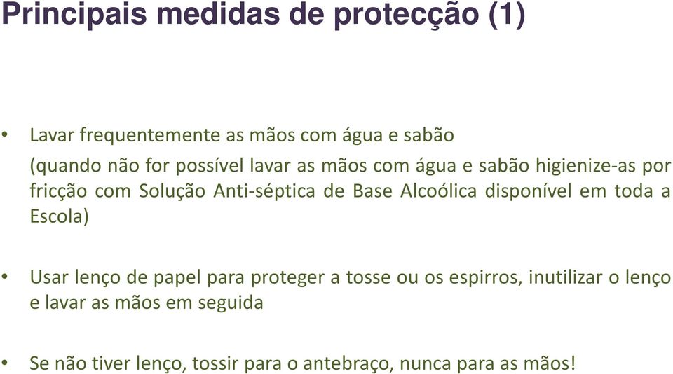 Alcoólica disponível em toda a Escola) l) Usar lenço de papel para proteger a tosse ou os espirros,