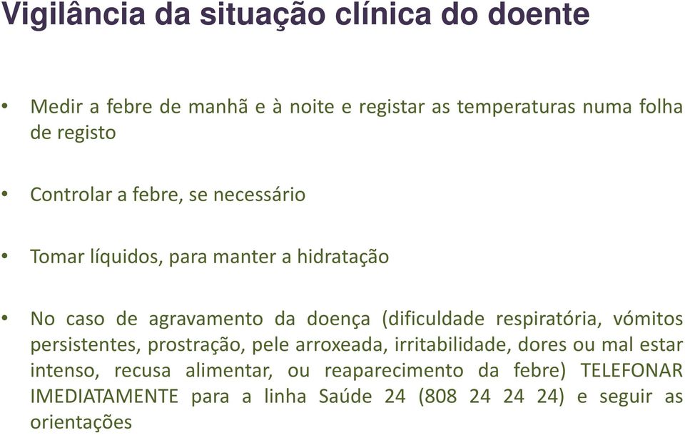 (dificuldade respiratória, vómitos persistentes, prostração, pele arroxeada, irritabilidade, dores ou mal estar intenso,