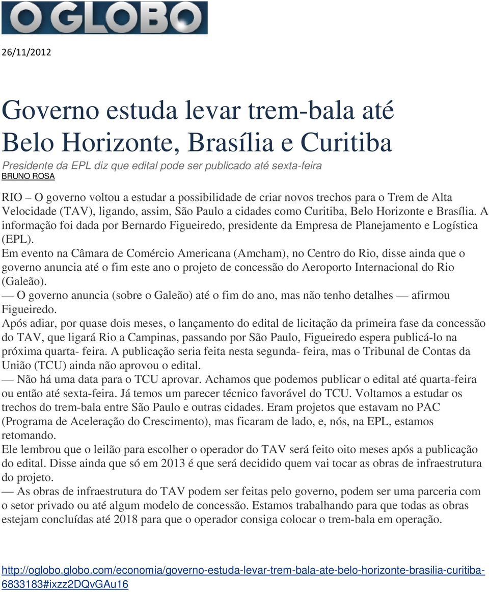 A informação foi dada por Bernardo Figueiredo, presidente da Empresa de Planejamento e Logística (EPL).