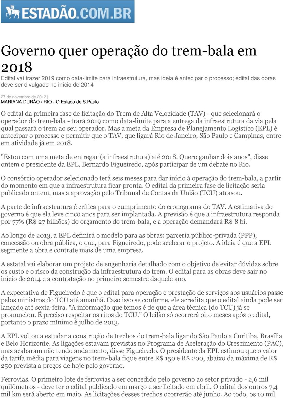 Paulo O edital da primeira fase de licitação do Trem de Alta Velocidade (TAV) - que selecionará o operador do trem-bala - trará 2019 como data-limite para a entrega da infraestrutura da via pela qual