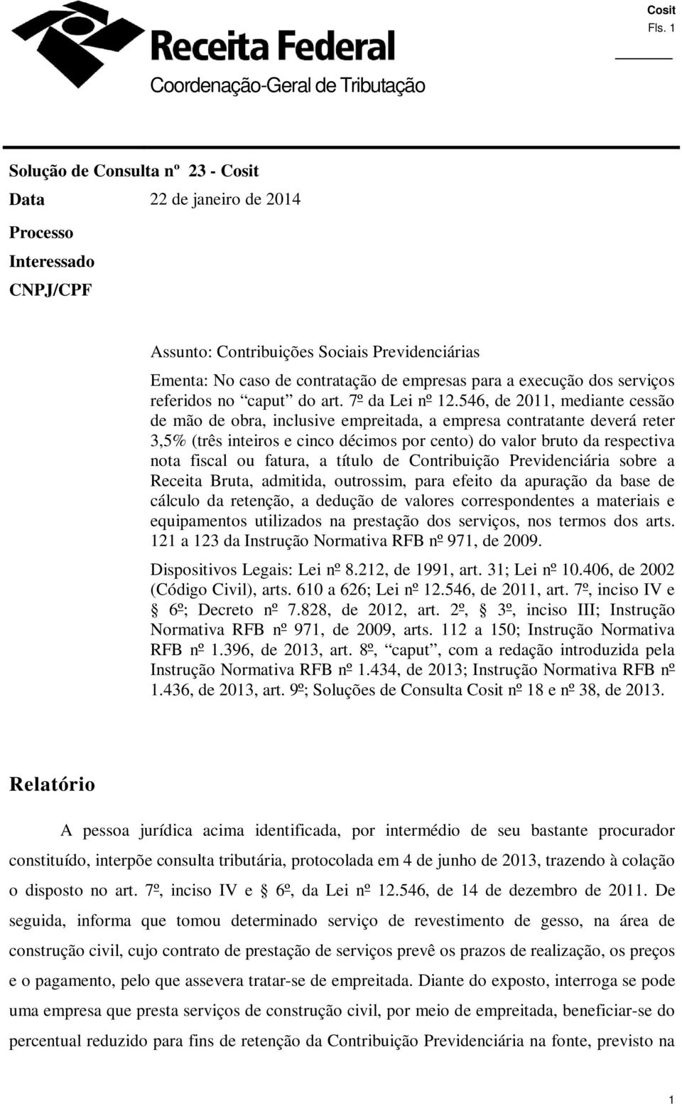 546, de 2011, mediante cessão de mão de obra, inclusive empreitada, a empresa contratante deverá reter 3,5% (três inteiros e cinco décimos por cento) do valor bruto da respectiva nota fiscal ou