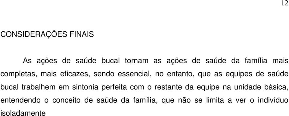 bucal trabalhem em sintonia perfeita com o restante da equipe na unidade básica,