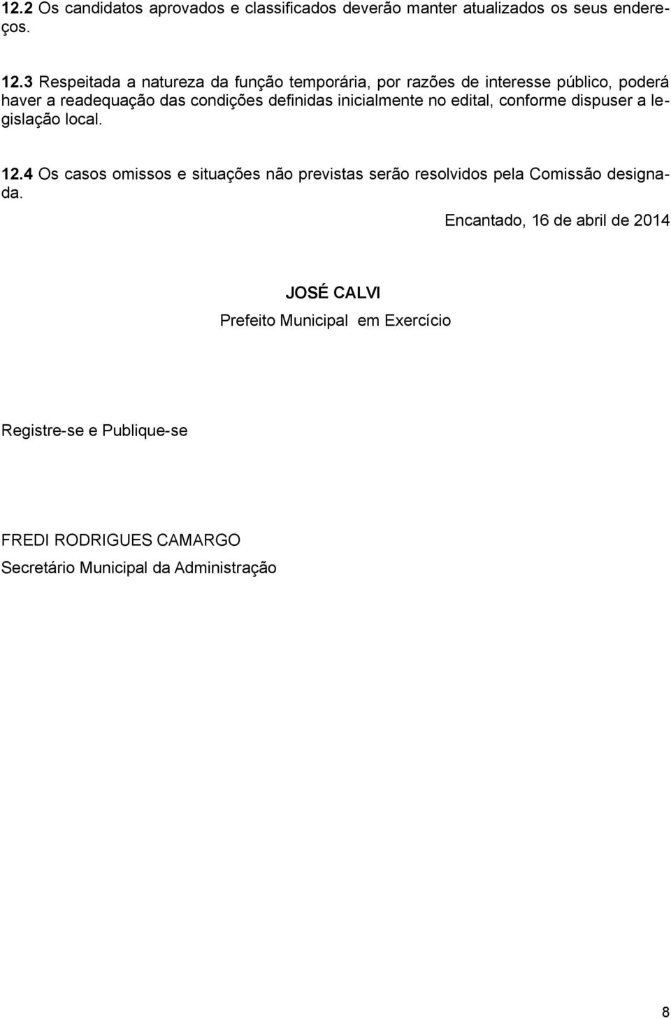 inicialmente no edital, conforme dispuser a legislação local. 12.