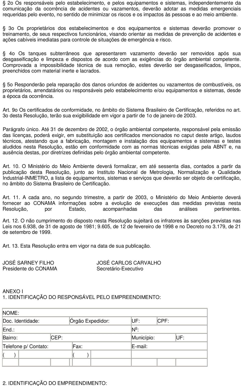 3o Os proprietários dos estabelecimentos e dos equipamentos e sistemas deverão promover o treinamento, de seus respectivos funcionários, visando orientar as medidas de prevenção de acidentes e ações