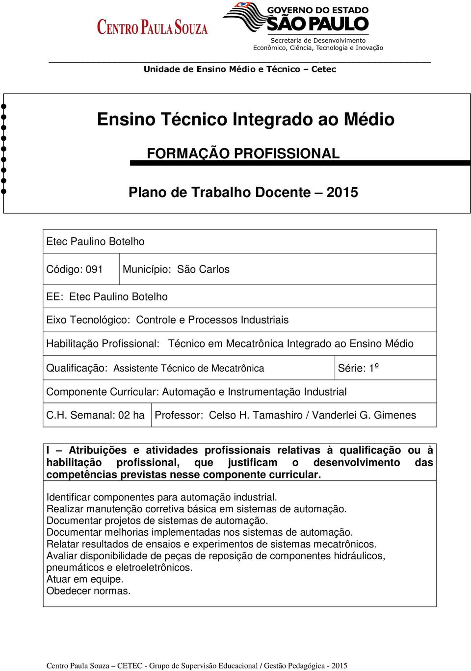 Instrumentação Industrial C.H. Semanal: 0 ha Professor: Celso H. Tamashiro / Vanderlei G.