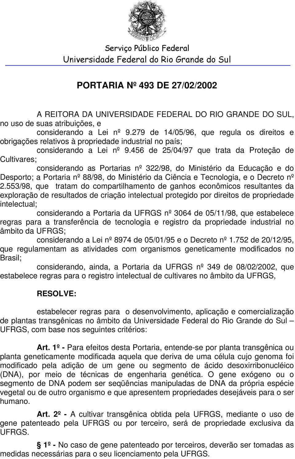 456 de 25/04/97 que trata da Proteção de Cultivares; considerando as Portarias nº 322/98, do Ministério da Educação e do Desporto; a Portaria nº 88/98, do Ministério da Ciência e Tecnologia, e o