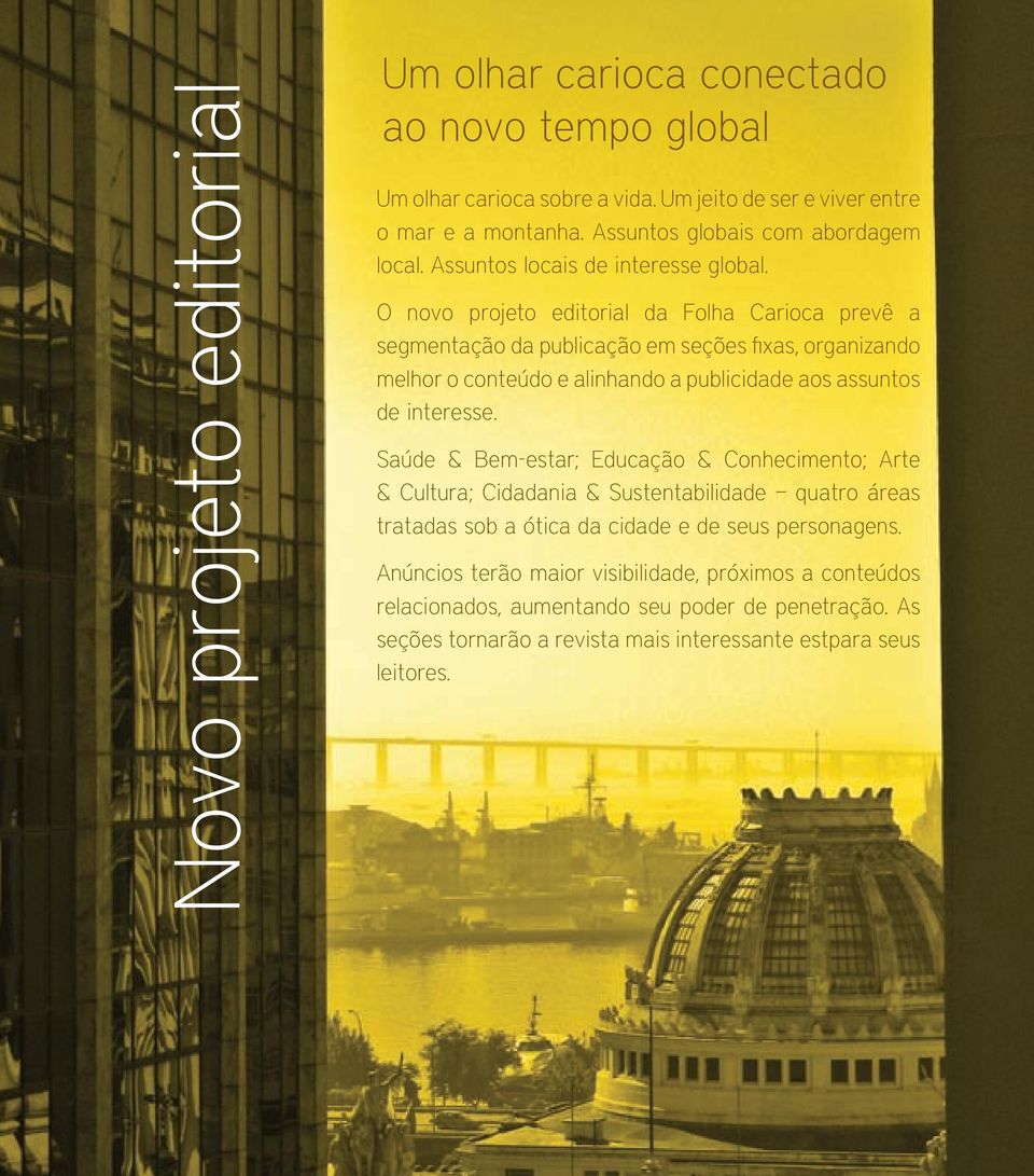 O novo projeto editorial da Folha Carioca prevê a segmentação da publicação em seções fixas, organizando melhor o conteúdo e alinhando a publicidade aos assuntos de interesse.