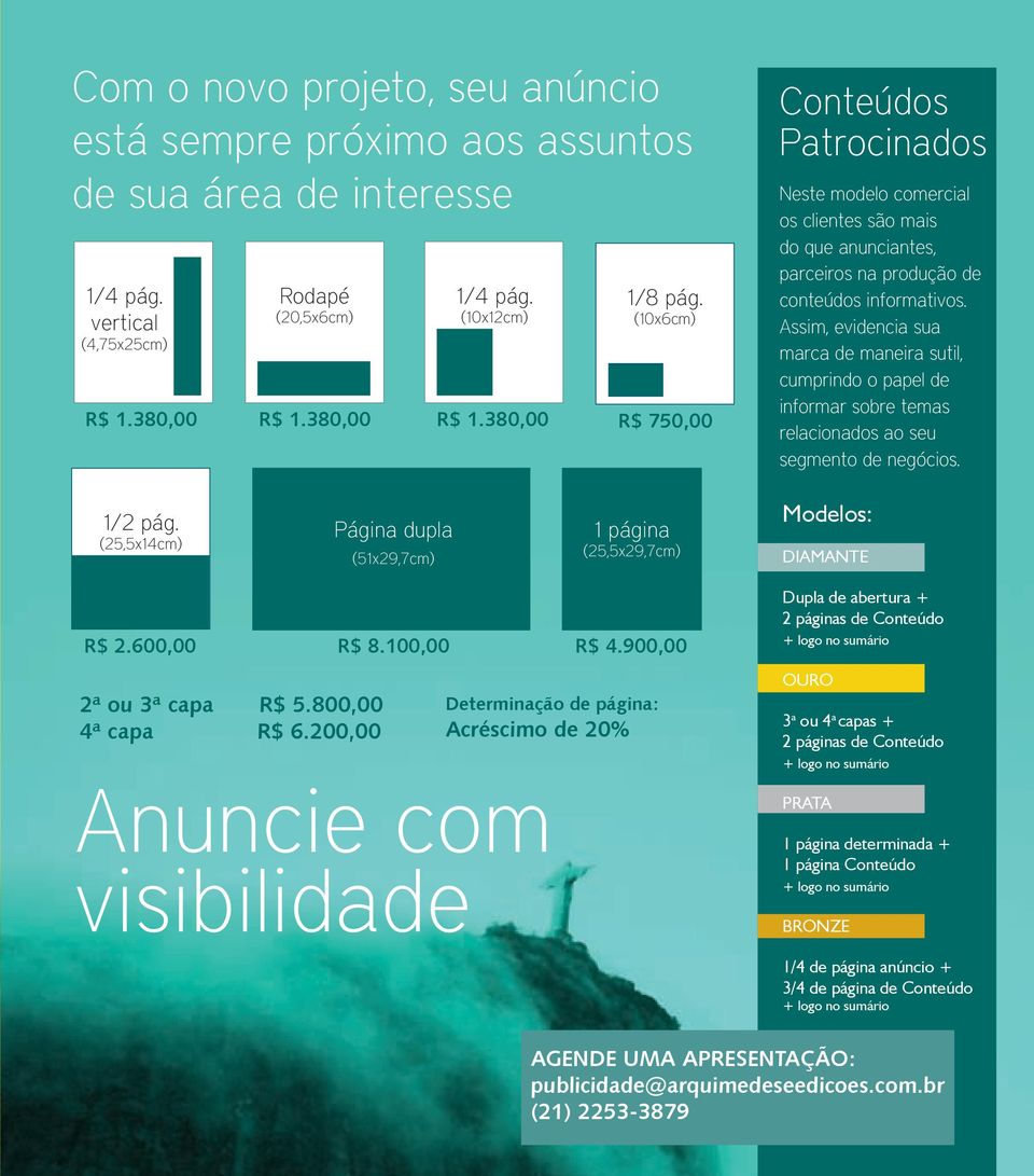 Assim, evidencia sua marca de maneira sutil, cumprindo o papel de informar sobre temas relacionados ao seu segmento de negócios. 1/2 pág.