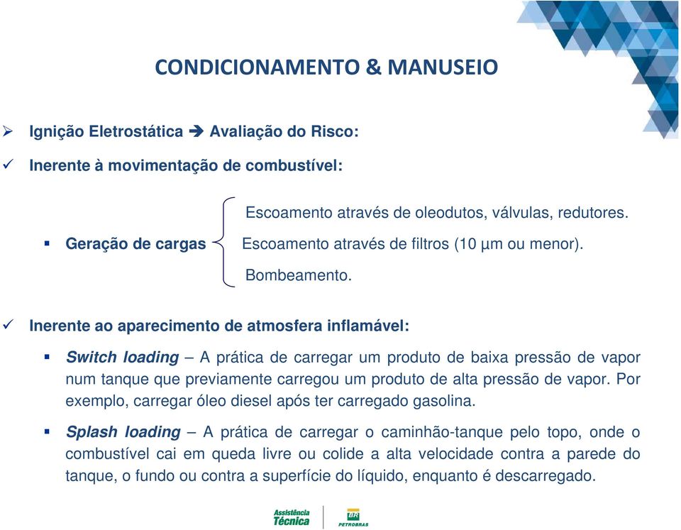 Inerente ao aparecimento de atmosfera inflamável: Switch loading A prática de carregar um produto de baixa pressão de vapor num tanque que previamente carregou um produto de alta