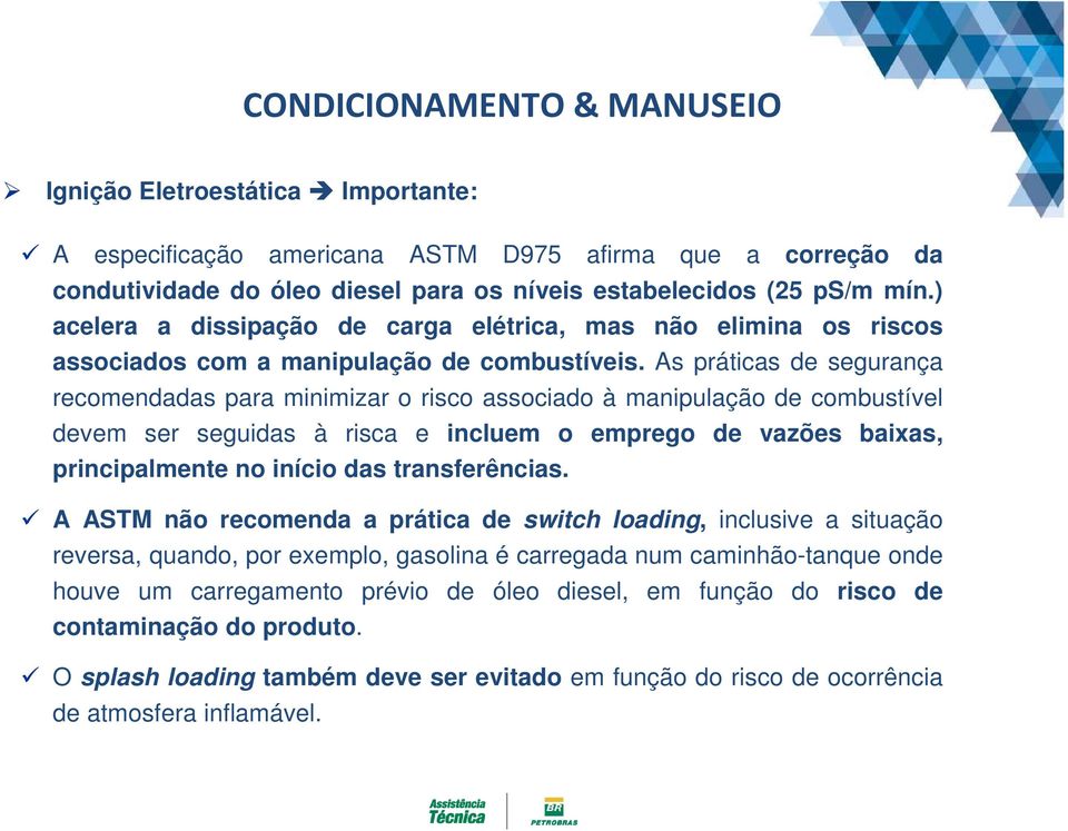 As práticas de segurança recomendadas para minimizar o risco associado à manipulação de combustível devem ser seguidas à risca e incluem o emprego de vazões baixas, principalmente no início das