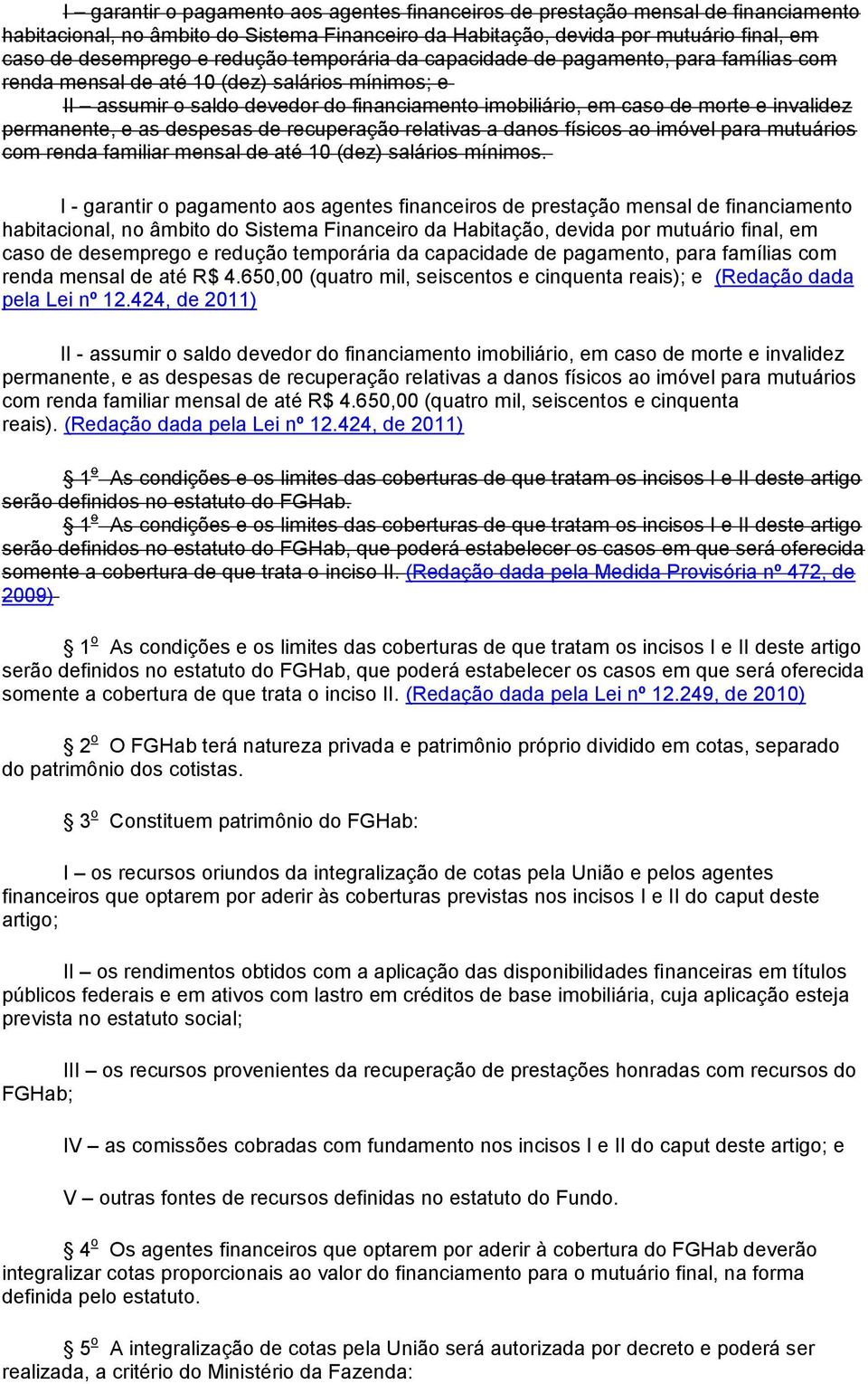 permanente, e as despesas de recuperação relativas a danos físicos ao imóvel para mutuários com renda familiar mensal de até 10 (dez) salários mínimos.