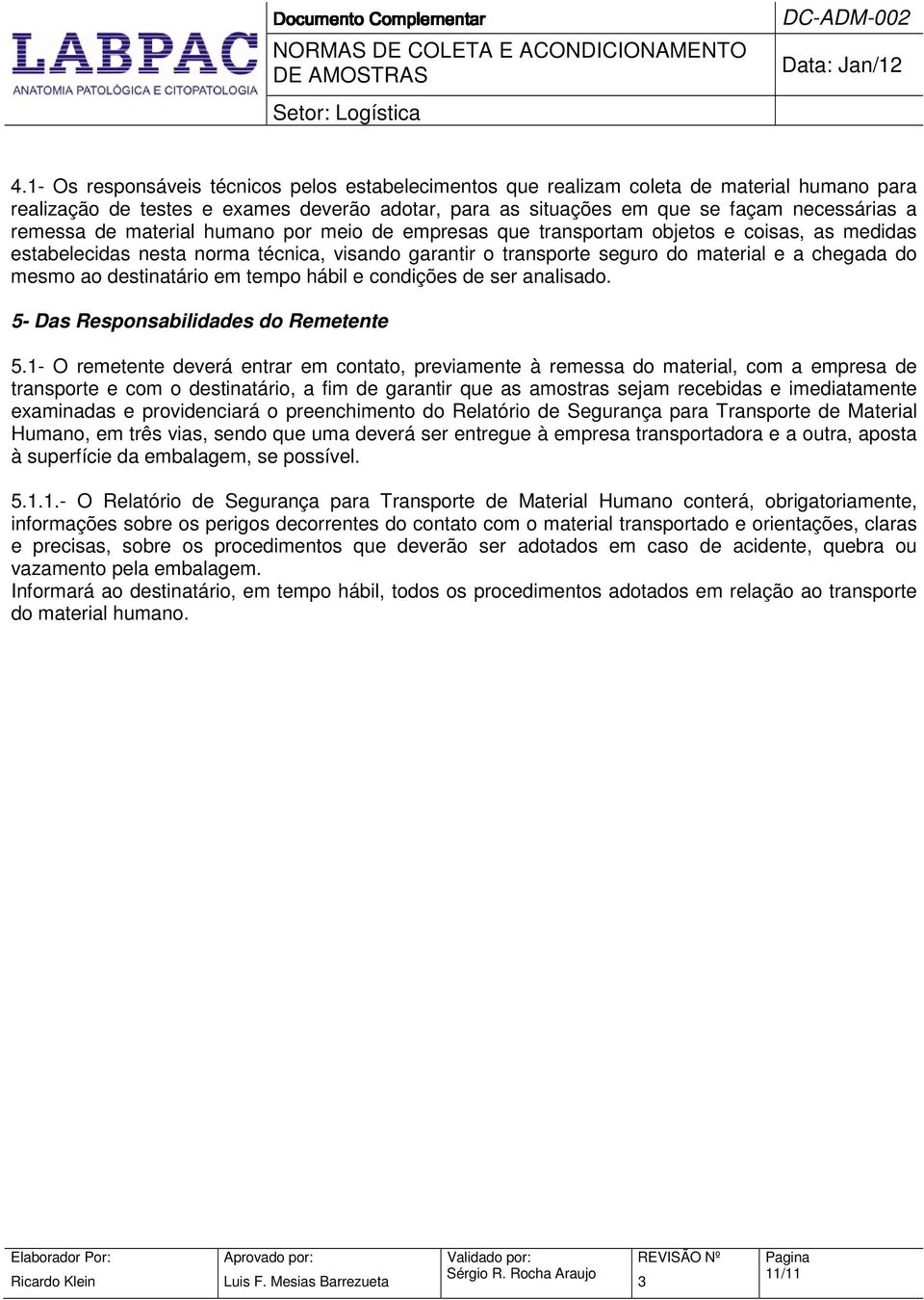 destinatário em tempo hábil e condições de ser analisado. 5- Das Responsabilidades do Remetente 5.