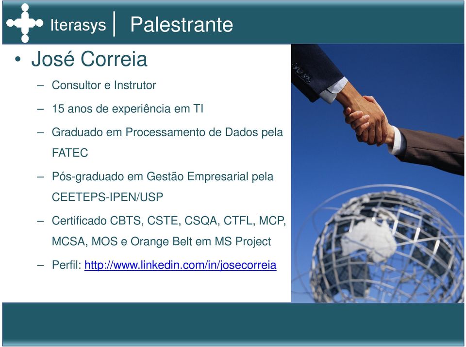 Empresarial pela CEETEPS-IPEN/USP Certificado CBTS, CSTE, CSQA, CTFL, MCP,