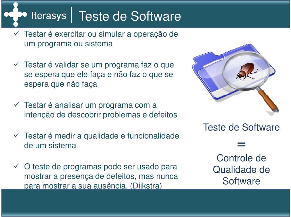 problemas e defeitos Testar é medir a qualidade e funcionalidade de um sistema O teste de programas pode ser usado para