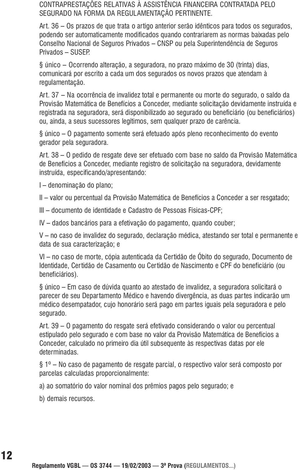 Privados CNSP ou pela Superintendência de Seguros Privados SUSEP.